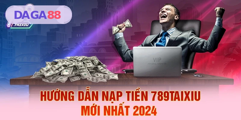 Hướng dẫn nạp tiền DAGA88 mới nhất 2026